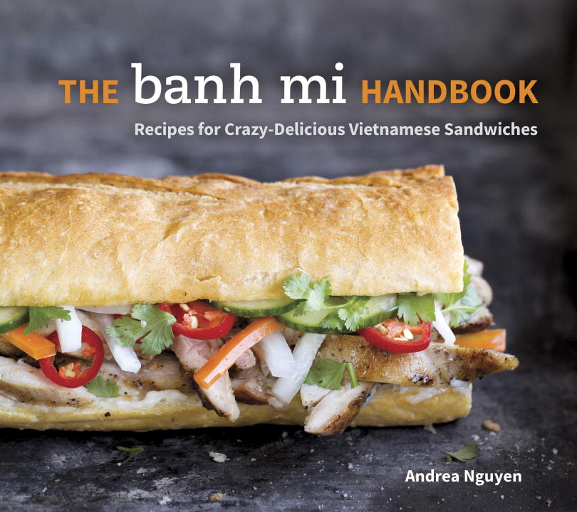 Andrea Quynhgiao Nguyen/The Banh Mi Handbook@Recipes for Crazy-Delicious Vietnamese Sandwiches